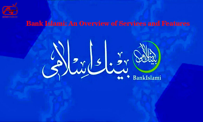 Bank Islami: An Overview of Services and Features
